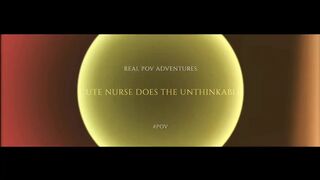 Real POV Adventure: Cute Nurse Does the Unthinkable For Her Lascivious Patient