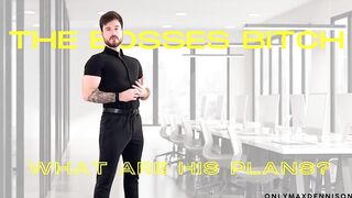 Your bosses bitch - what are his plans