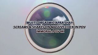 Multi-orgasmic Apra Shay Screams & Shakes on Huge Wang in POV - Perverted POV 4K
