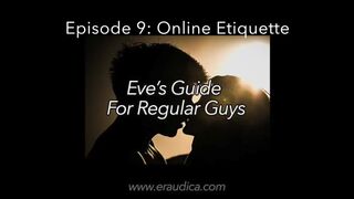 Eve's Guide for Regular Guys Ep 9 - Online Etiquette w Hotties (audio advice series by Eve's Garden)