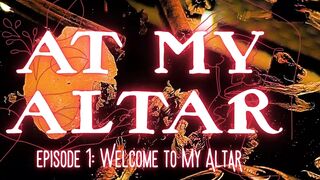 Episode 1: Welcome to My Altar