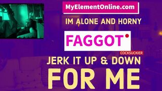 I'm alone and lascivious and you want I was feeding you weenies FAGGOT