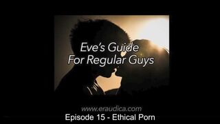 Eve's Guide for Regular Boyz Movie scene 15: Ethical Porn - Discussion and Advice by Eve's Garden