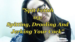 Spit Fetish 03: Spitting, Drooling And Jerking Your Rod