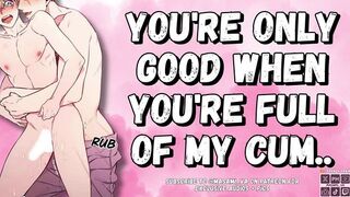 YOU’re Merely Worthwhile When YOU’re Full Of My Cum