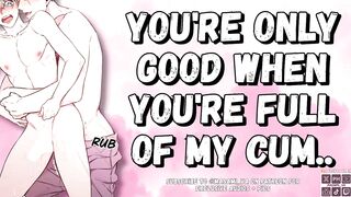 YOU’re Merely Worthwhile When YOU’re Full Of My Cum