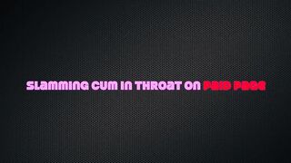 Getting my Throat Slammed In