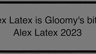 Alex Latex Is Gloomy's Whore