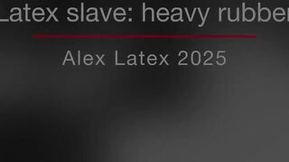 Latex Slave Heavy Rubber - Alex Latex