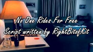 No One Rides For Free - A Script Written by RightBitOfKit