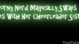 "Horny Nerd Magically Swaps Bodies With Her Cheerleader Step-Sister"