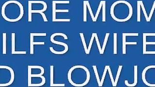 strokin, wifes moms milfs and blowjobs