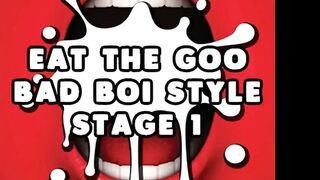 Eat the Goo Bad Boi Style Stage 1 Straight CEI