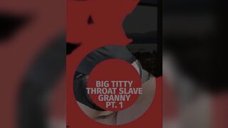 Big Titty Throat Slave Granny