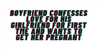 Loving Boyfriend confesses love for first time to girlfriend. Craves to get her pregnant: AUDIO, M4F