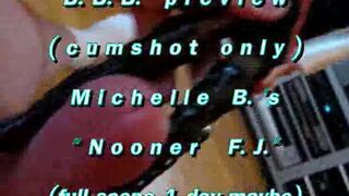 B.B.B.preview: Michelle B. "Nooner F.J."cum only WMV with SloMo