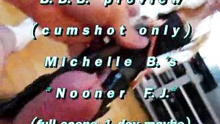 B.B.B.preview: Michelle B. "Nooner F.J."cum only WMV with SloMo