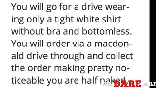 I got dared to wear merely a tight, thin shirt in a drive-through!