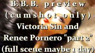 B.B.B.preview: Victoria Sin & Renee Pornero "Part 2"cum only WMV with SloMo