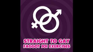 Straight to Gay Faggot JOI Exercises