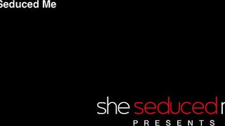 SHESEDUCEDME The Reluctant Dominant