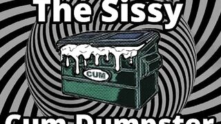 Mesmerizing the sissy cum dumpster whore addition...