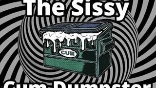Mesmerizing the sissy cum dumpster whore addition...