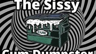 Mesmerizing the sissy cum dumpster whore addition...