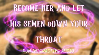 Become her and let his load down your throat