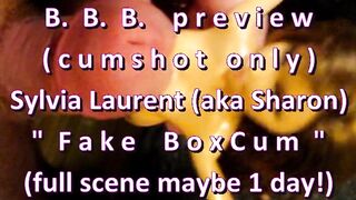 B.B.B. preview: Sylvia Laurent (Sharon) "Fake B0x Cum"(cum solely) AVI noSlom