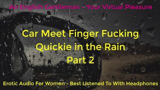 SECOND TIME CAR MEET FINGER FUCKING IN THE RAIN - DOGGING - ASMR - EROTIC AUDIO FOR BABES