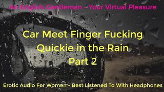 SECOND TIME CAR MEET FINGER FUCKING IN THE RAIN - DOGGING - ASMR - EROTIC AUDIO FOR BABES