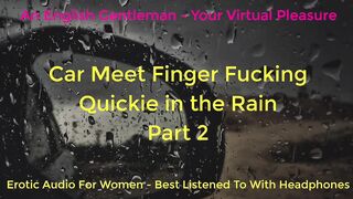 SECOND TIME CAR MEET FINGER FUCKING IN THE RAIN - DOGGING - ASMR - EROTIC AUDIO FOR BABES