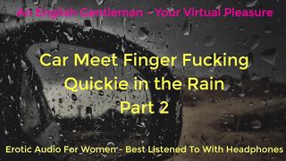 SECOND TIME CAR MEET FINGER FUCKING IN THE RAIN - DOGGING - ASMR - EROTIC AUDIO FOR BABES