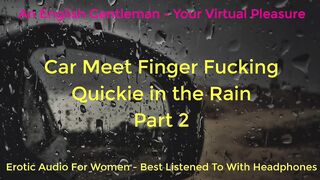 SECOND TIME CAR MEET FINGER FUCKING IN THE RAIN - DOGGING - ASMR - EROTIC AUDIO FOR BABES