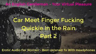 SECOND TIME CAR MEET FINGER FUCKING IN THE RAIN - DOGGING - ASMR - EROTIC AUDIO FOR BABES