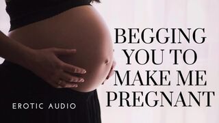 Woman begging to get preggy